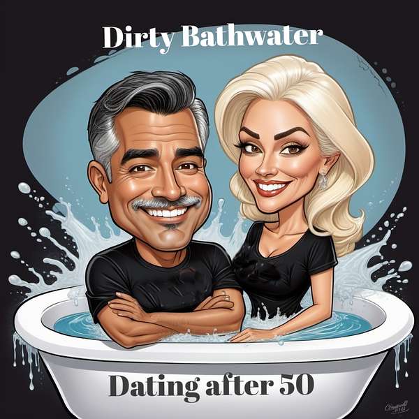Dirty Bathwater "dating after 50"  with Giddy and Lux Podcast Artwork Image