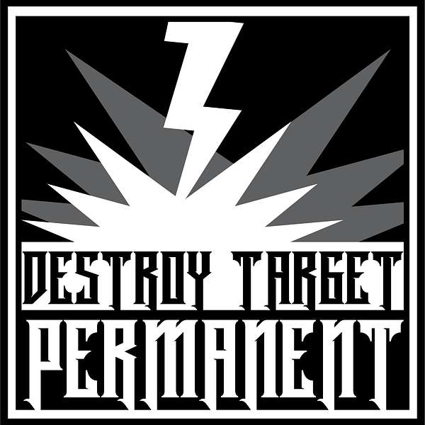 Destroy Target Permanent Podcast Artwork Image