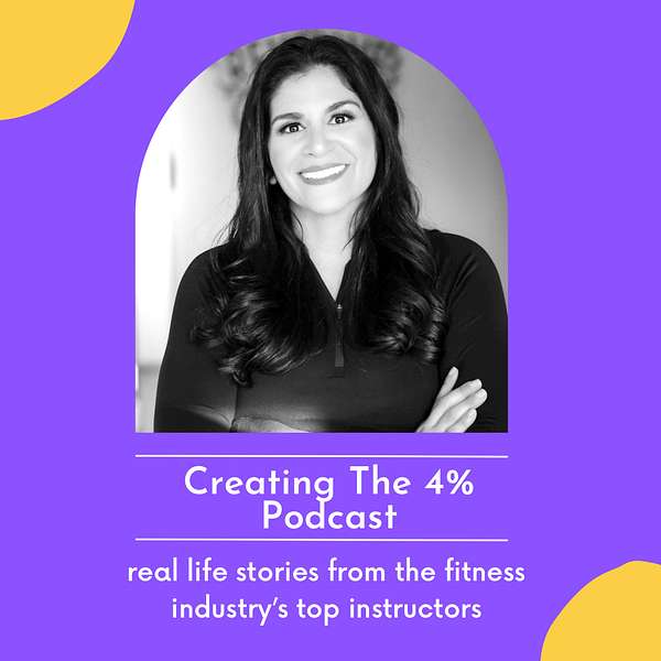 Creating the 4%: Real Life Stories From The Fitness Industry's Top Instructors Podcast Artwork Image