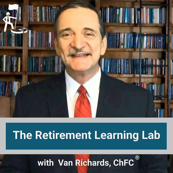 The Retirement Learning Lab, with Van Richards, ChFC® Podcast Artwork Image