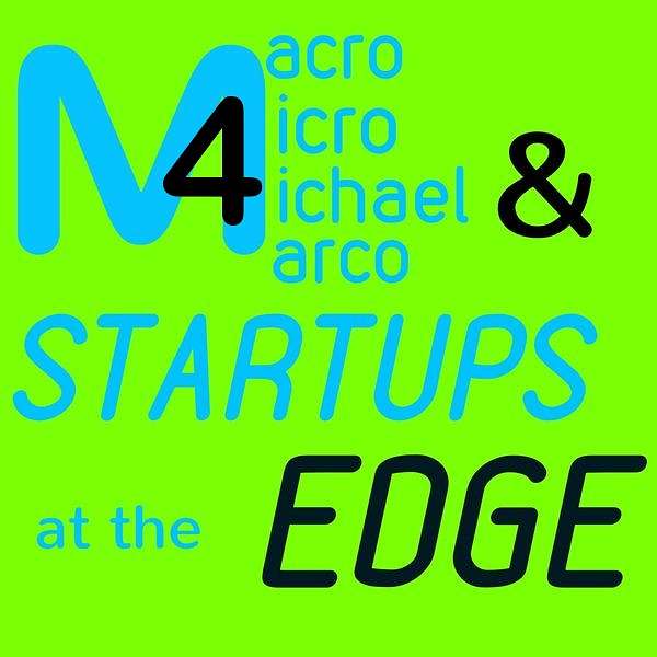 Macro Micro Michael Marco & Startups at the Edge (M4Edge) Podcast Artwork Image