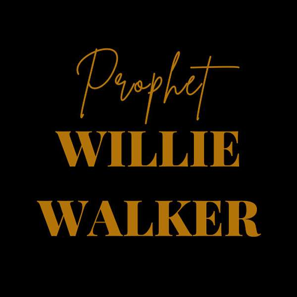 Prophet Willie Walker  Podcast Artwork Image