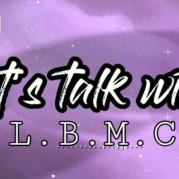 Let’s Talk With L.B.M.C Podcast Artwork Image