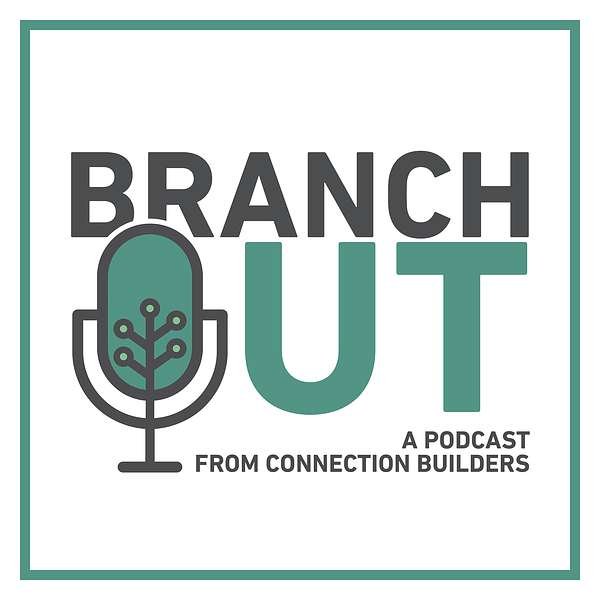 Branch Out - A Podcast from Connection Builders Podcast Artwork Image