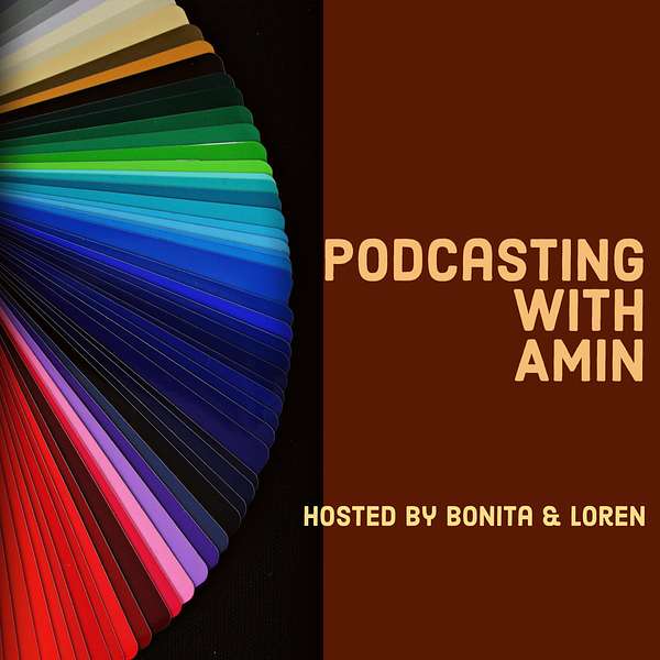 Podcasting with Amin Hosted by Bonita & Loren Podcast Artwork Image
