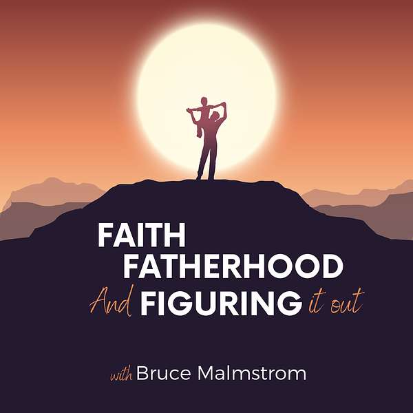Faith, Fatherhood and Figuring it Out Podcast Artwork Image