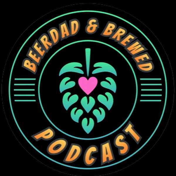 BeerDad and Brewed Podcast Podcast Artwork Image