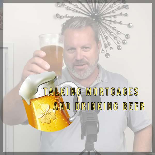 Talking Mortgages and drinking beer Podcast Artwork Image