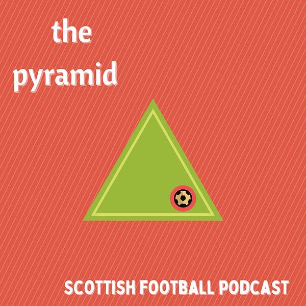 The Pyramid - Scottish football podcast Podcast Artwork Image