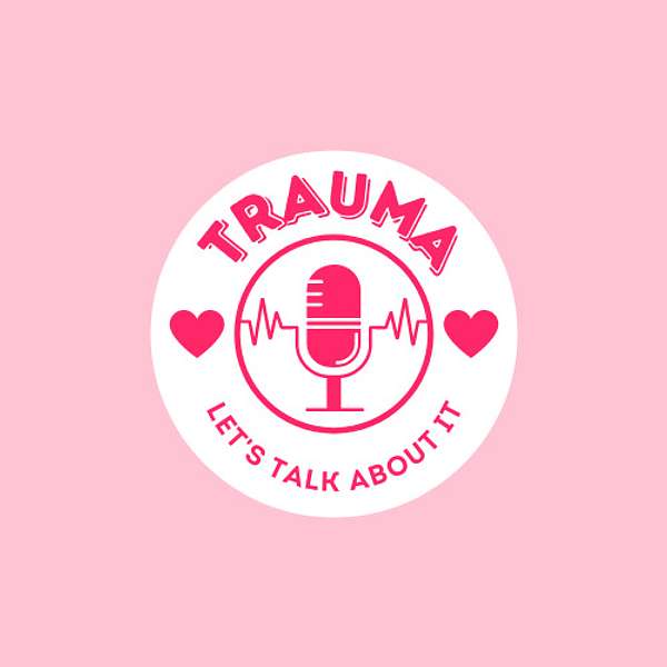 Trauma: Let's Talk About It Podcast Artwork Image