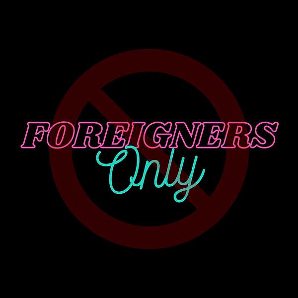 Foreigners Only Podcast Artwork Image