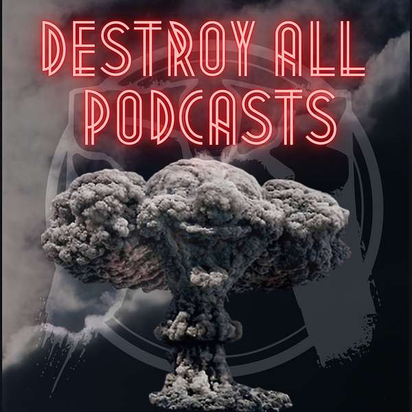 Destroy all Podcasts  Podcast Artwork Image