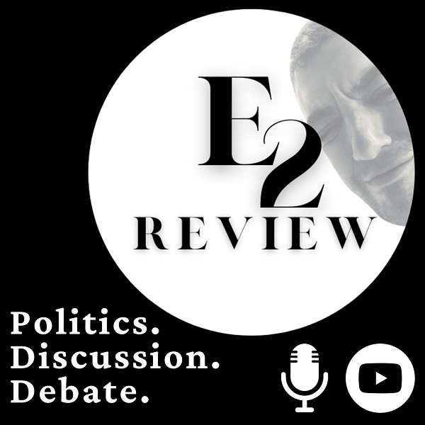 E2 Review: Politics, Discussion, Debate Podcast Artwork Image