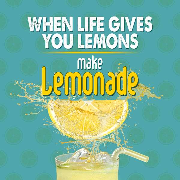 When Life Gives You Lemons Make Lemonade Podcast Artwork Image