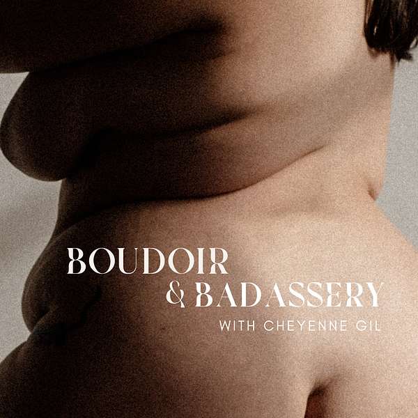 Boudoir + Badassery with Cheyenne Gil Podcast Artwork Image