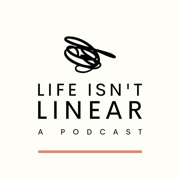Life Isn't Linear- A Podcast Podcast Artwork Image