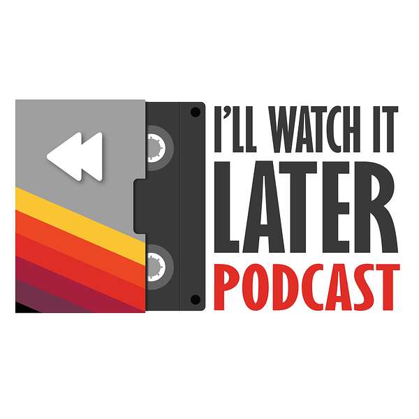 I’ll Watch It Later Podcast Artwork Image