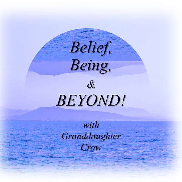 Belief, Being, & BEYOND! Podcast Artwork Image