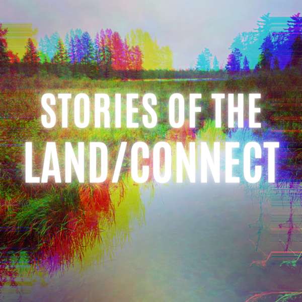 Stories of the land/connect Podcast Artwork Image