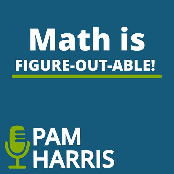 Math is Figure-Out-Able with Pam Harris Podcast Artwork Image