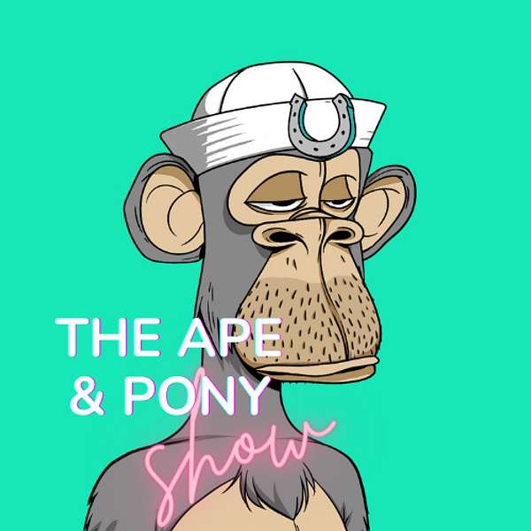 The Ape and Pony Show: A Podcast about NFTs Podcast Artwork Image