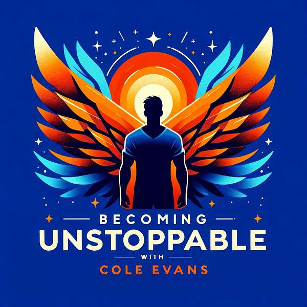Becoming UNSTOPPABLE with Cole Evans Podcast Artwork Image