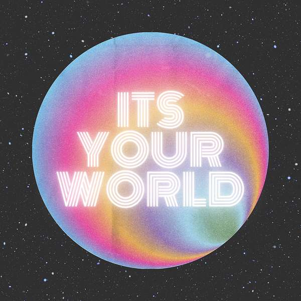 It's Your World Podcast Artwork Image