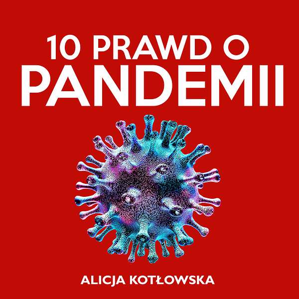 10 Prawd o Pandemii. Jak pandemia Covid-19 zmieniła świat Podcast Artwork Image