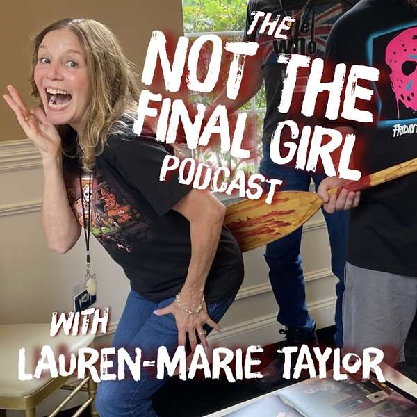 The Not the Final Girl Podcast with Lauren-Marie Taylor Podcast Artwork Image