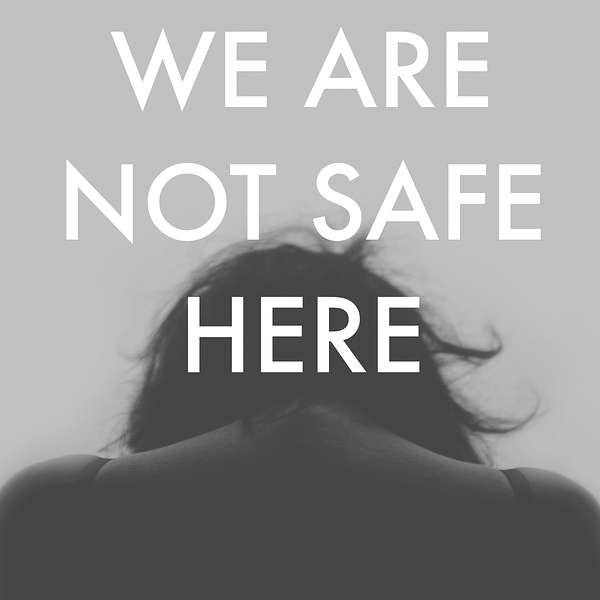 We Are Not Safe Here Podcast Artwork Image