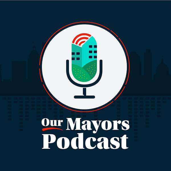 Our Mayors Podcast Podcast Artwork Image