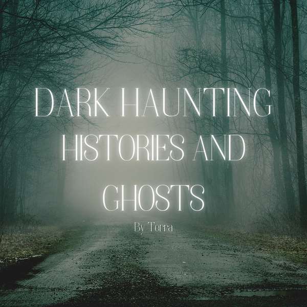 Dark Haunting Histories and Ghosts Podcast Artwork Image