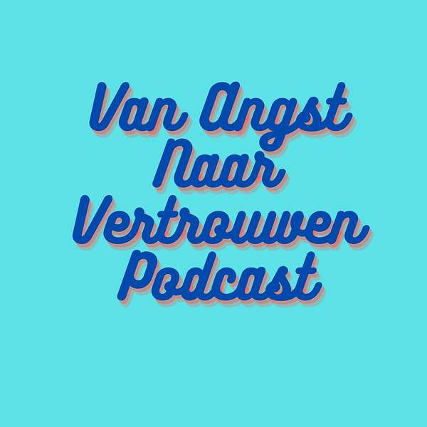 Van Angst Naar Vertrouwen Podcast Podcast Artwork Image