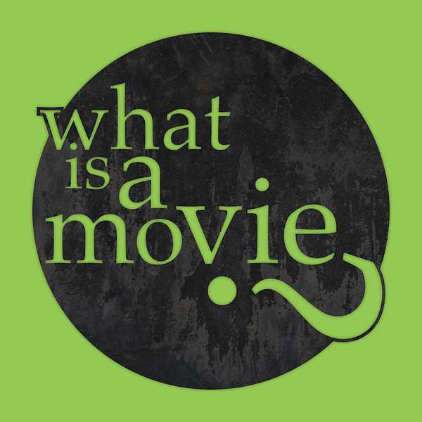 What Is A Movie? Podcast Artwork Image