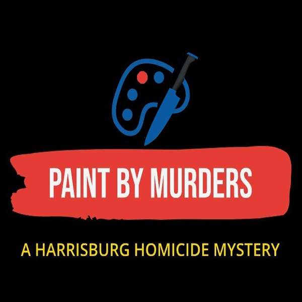 PAINT BY MURDERS - a Harrisburg Homicide Mystery Podcast Artwork Image