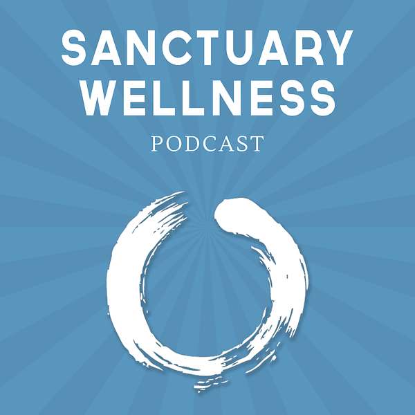 Sanctuary Wellness Podcast Podcast Artwork Image
