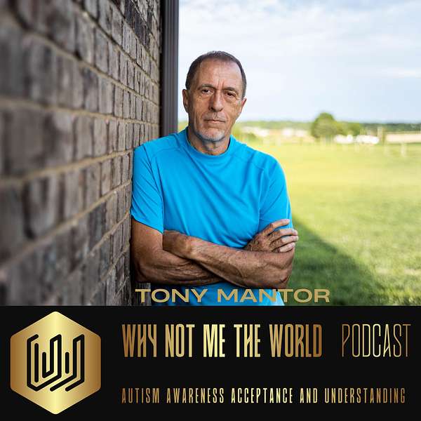 Tony Mantor: Why Not Me the World Podcast Artwork Image