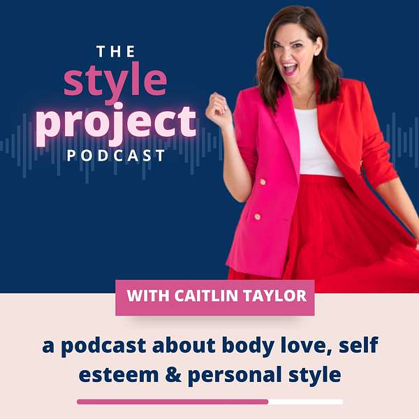 The Style Project: a podcast about body love, self esteem and personal style Podcast Artwork Image