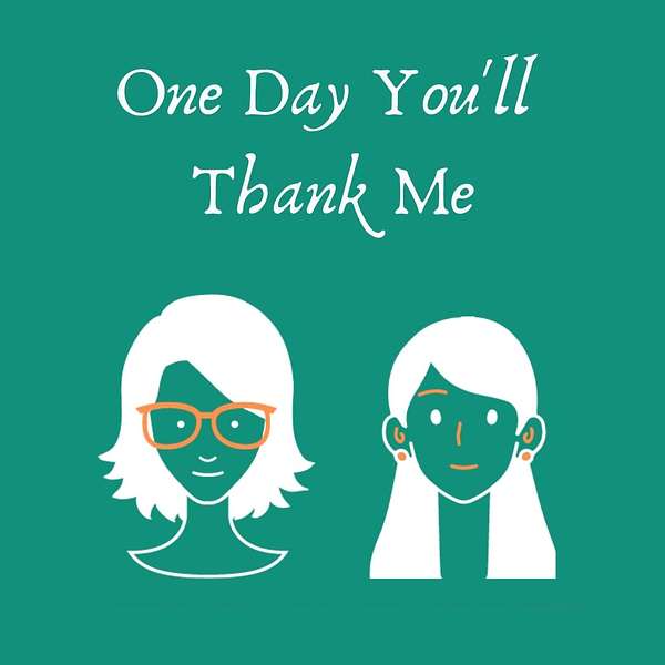 One Day You'll Thank Me Podcast Artwork Image