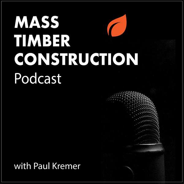 Mass Timber Construction Podcast Podcast Artwork Image