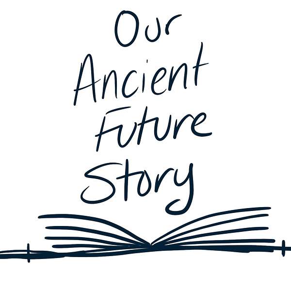 Our Ancient Future Story  Podcast Artwork Image