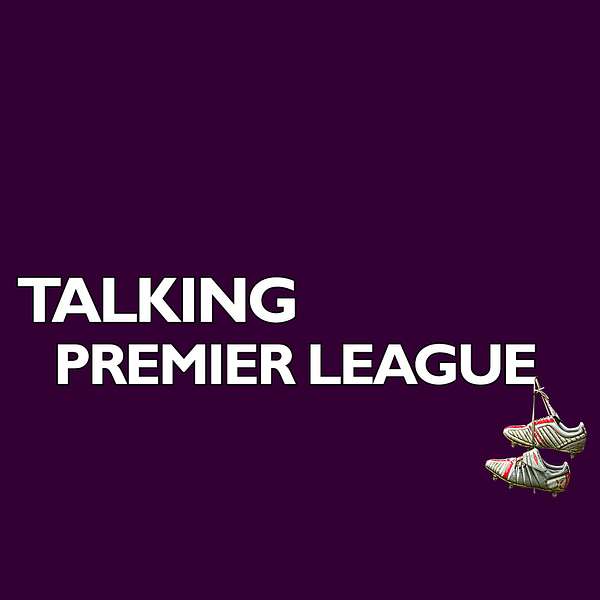 Talking Premier League the Podcast show Podcast Artwork Image