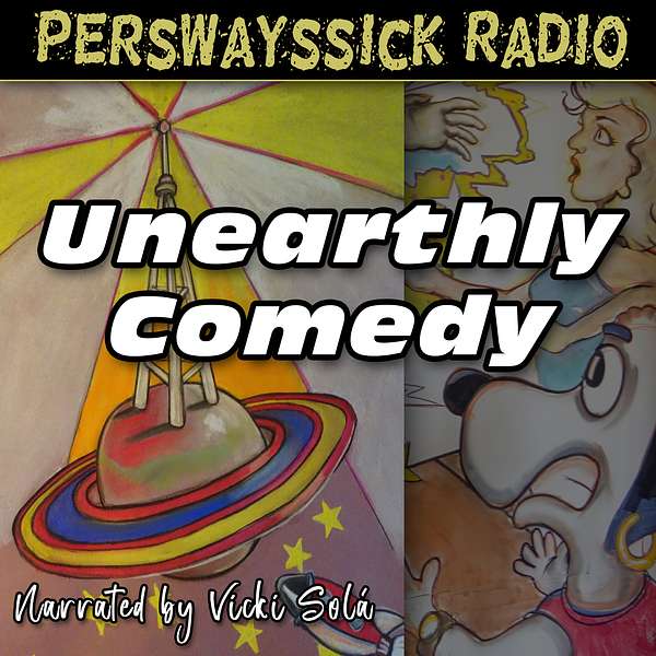 Perswayssick Radio: Unearthly Comedy Podcast Artwork Image