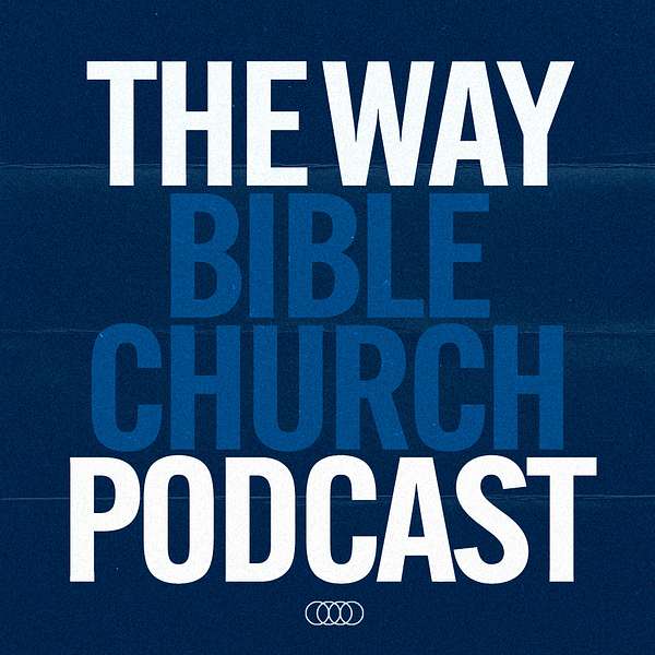 The Way Bible Church Podcast Podcast Artwork Image