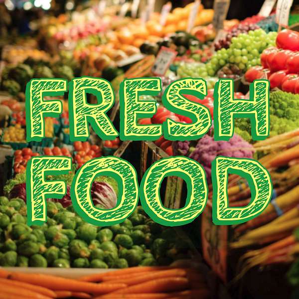 Fresh Food Podcast Artwork Image