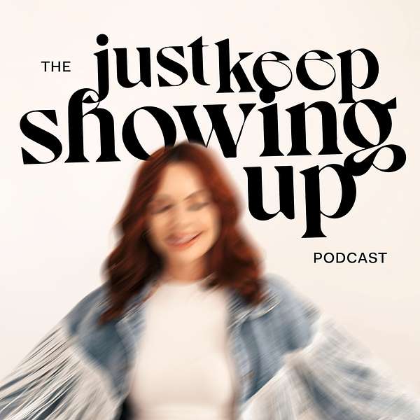 Just Keep Showing Up Podcast Artwork Image