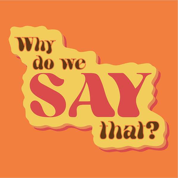Why Do We Say That? Podcast Artwork Image