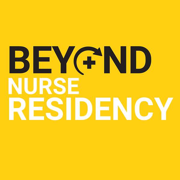 Beyond Nurse Residency Podcast Artwork Image