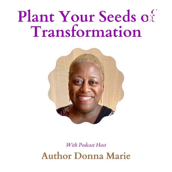 Plant Your Seeds of Transformation Podcast Podcast Artwork Image