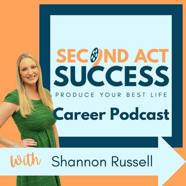 Second Act Success Career Podcast: Career Change Advice, Job Search Strategies, and Personal Development Tips Podcast Artwork Image